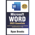 Microsoft Word 2025 Essentials: Your Step-by-Step Handbook to Proficiency: Learn the latest features and tools to create professional documents with e