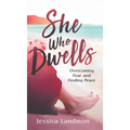 She Who Dwells: Overcoming Fear and Finding Peace