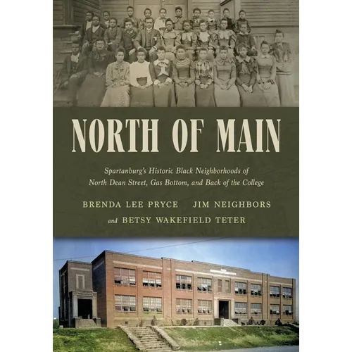 North of Main: Spartanburg's Historic Black Neighborhoods of North Dean Street, Gas Bottom, and Back of the College
