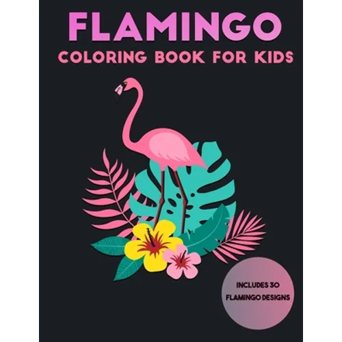 Flamingo Coloring Book For Kids: 30 Unique Designs