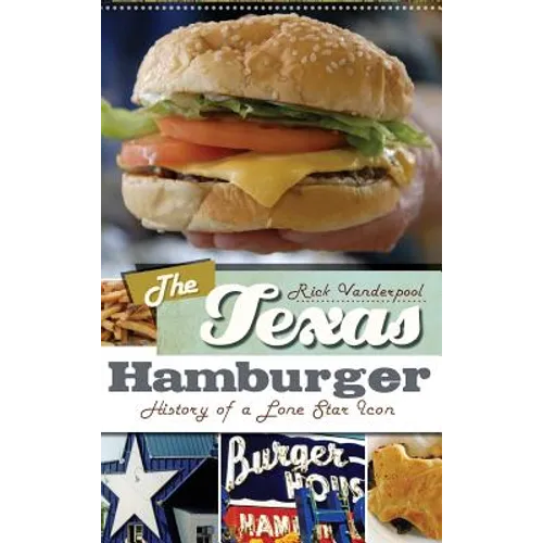 The Texas Hamburger: History of a Lone Star Icon