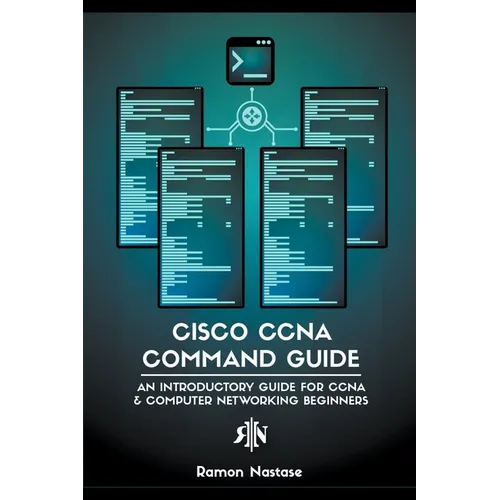 Cisco CCNA Command Guide: An Introductory Guide for CCNA & Computer Networking Beginners