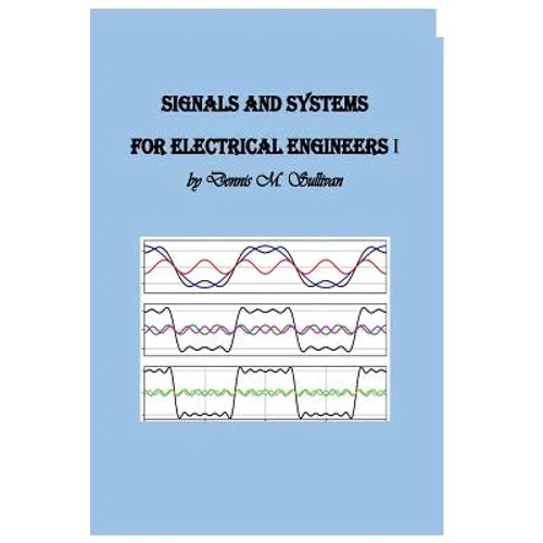 Signals and Systems for Electrical Engineers I