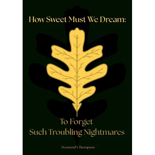 How Sweet Must We Dream: To Forget Such Troubling Nightmares