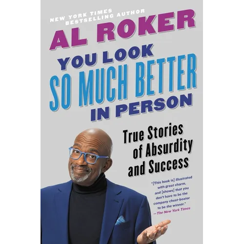 You Look So Much Better in Person: True Stories of Absurdity and Success