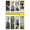 From the Ground Up: A History of Mining in Utah