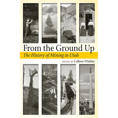 From the Ground Up: A History of Mining in Utah