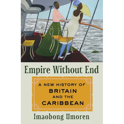 Empire Without End: A New History of Britain and the Caribbean