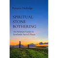 Spiritual Stone Bothering: An Intimate Guide to Scotland's Sacred Places