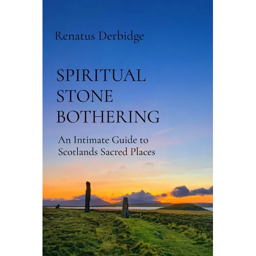Spiritual Stone Bothering: An Intimate Guide to Scotland's Sacred Places