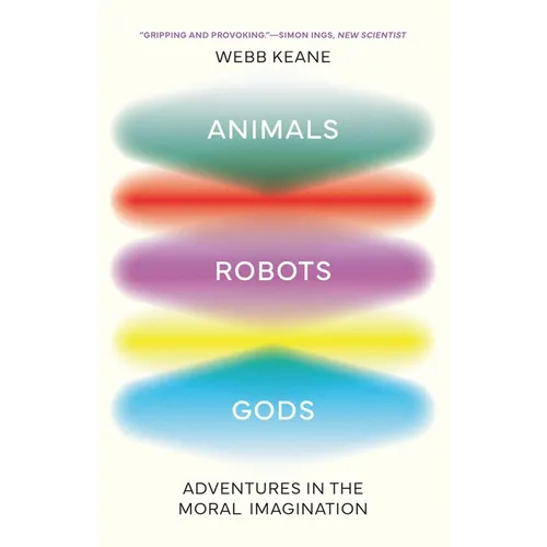 Animals, Robots, Gods: Adventures in the Moral Imagination
