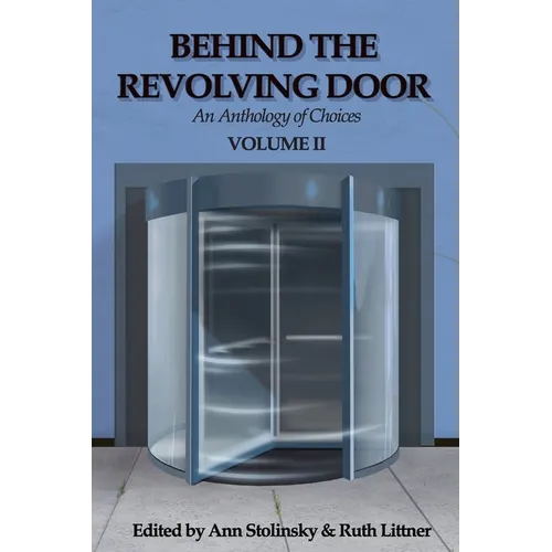 Behind the Revolving Door, an Anthology of Choices, Volume II