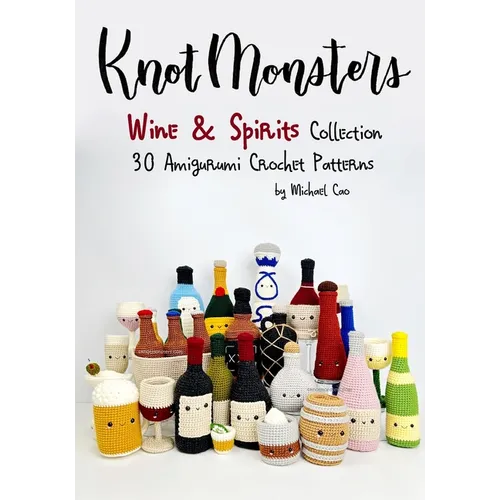 Knotmonsters: Wine & Spirits Collection: 30 Amigurumi Crochet Patterns