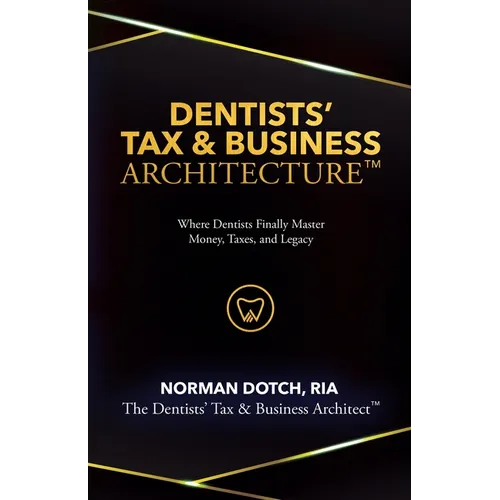 Dentist's Tax & Business Architecture(TM)