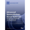 Advanced Nanocellulose-Based Materials: Production, Properties and Applications