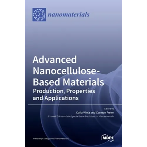 Advanced Nanocellulose-Based Materials: Production, Properties and Applications