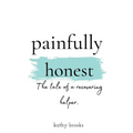 painfully honest: The Tale of a Recovering Helper