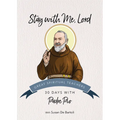 Stay with Me, Lord: 30 Days with Padre Pio