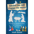 Advent Can Still Change the World: Bringing Christmas Past Into Christmas Present