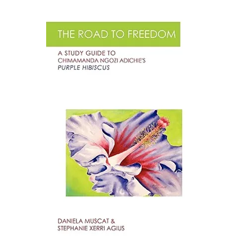 The Road to Freedom: A Study Guide to Chimamanda Ngozi Adichie's 'Purple Hibiscus'