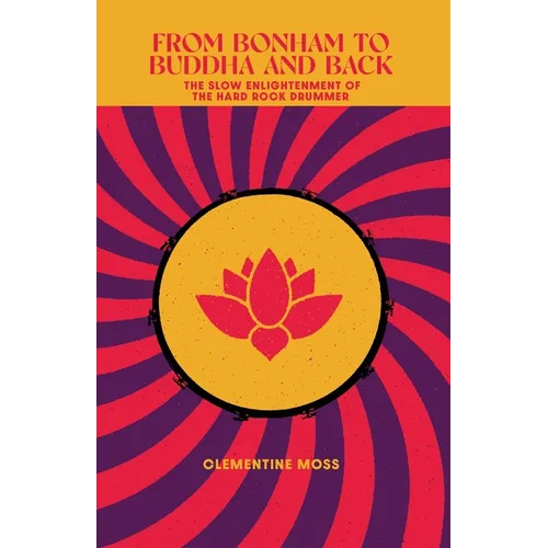 From Bonham to Buddha and Back: The Slow Enlightenment of the Hard Rock Drummer