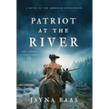 Patriot at the River: A Novel of the American Revolution