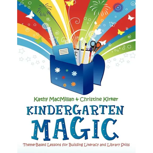 Kindergarten Magic: Theme-Based Lessons for Building Literacy and Library Skills