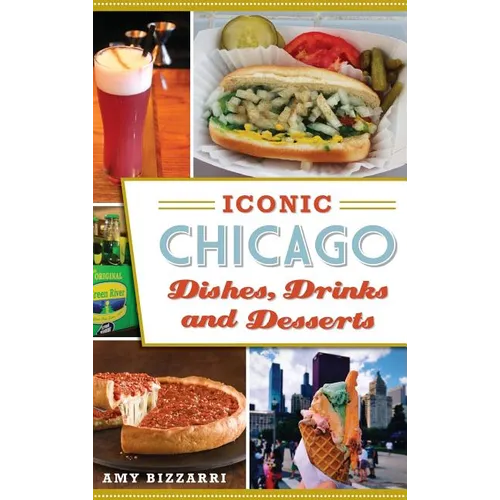 Iconic Chicago Dishes, Drinks and Desserts