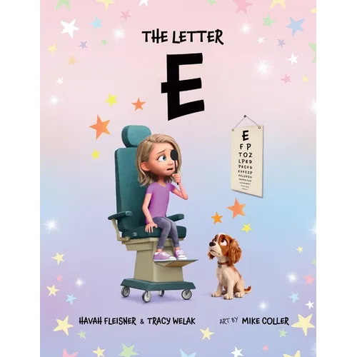 The Letter E: A Story of Faith, Family, and Life with Stargardt Macular Degeneration, Low Vision, and Legal Blindness