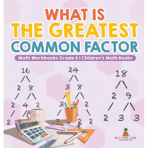 What is the Greatest Common Factor - Math Workbooks Grade 6 Children's Math Books