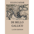 De Bello Gallico: Commentaries on the Gallic War: Latin Edition