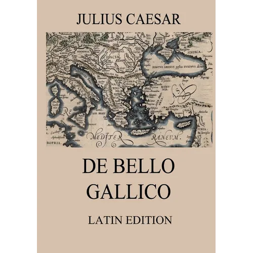 De Bello Gallico: Commentaries on the Gallic War: Latin Edition