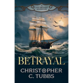 Betrayal: a thrilling historical naval adventure