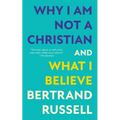 Why I Am Not a Christian and What I Believe (Warbler Classics Annotated Edition)
