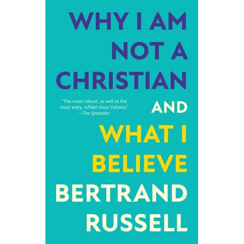 Why I Am Not a Christian and What I Believe (Warbler Classics Annotated Edition)