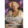 Manifestar los deseos en la realidad: Dolores Cannon nos enseña cómo: Con técnicas prácticas: Con las transcripciones resumidas de dos conferencias de