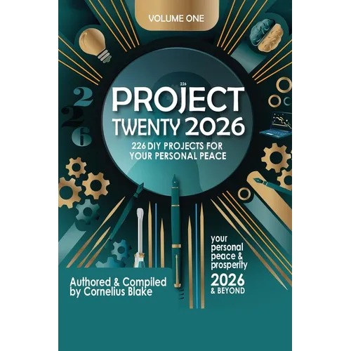 Project Twenty 2026 & Beyond: 226 DIY Project for Peace and Prosperity for 2026 and Beyond Volume 1