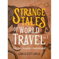 Strange Tales of World Travel, Volume 2: Thrilling, Hilarious, Heartbreaking