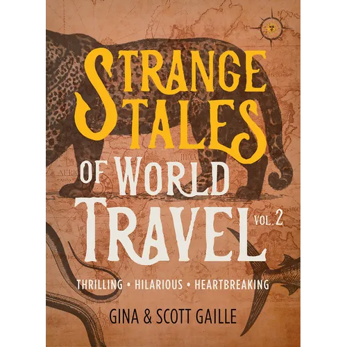 Strange Tales of World Travel, Volume 2: Thrilling, Hilarious, Heartbreaking