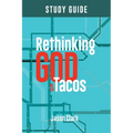 Rethinking GOD with Tacos Study Guide