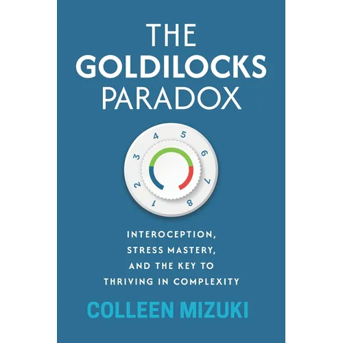 The Goldilocks Paradox: Interoception, Stress Mastery, and the Key to Thriving in Complexity