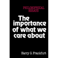 The Importance of What We Care about: Philosophical Essays