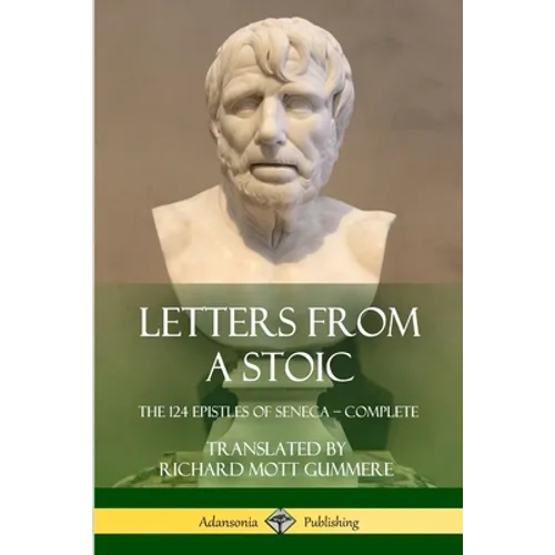 Letters from a Stoic: The 124 Epistles of Seneca - Complete