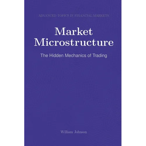 Market Microstructure: The Hidden Mechanics of Trading