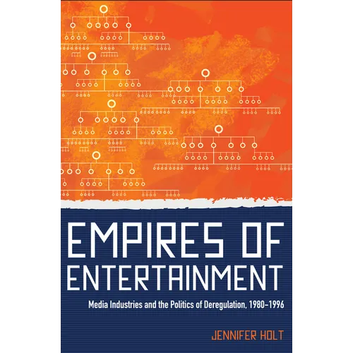 Empires of Entertainment: Media Industries and the Politics of Deregulation, 1980-1996