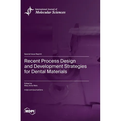 Recent Process Design and Development Strategies for Dental Materials