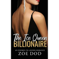 The Ice Queen Billionaire: An Enemies To Lovers Romance