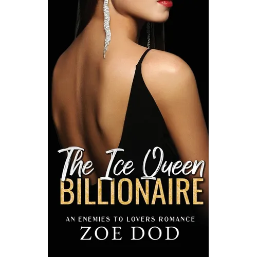 The Ice Queen Billionaire: An Enemies To Lovers Romance