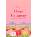 My Mom's Testimony (Sc): A Guided Journal for Sharing Her Beautiful Story