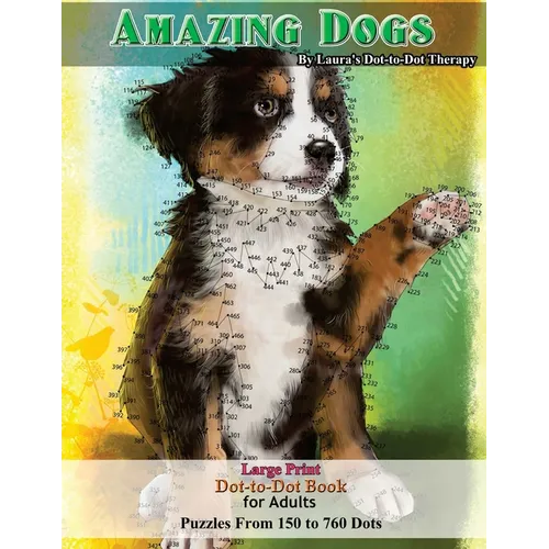 Amazing Dogs - Large Print Dot-to-Dot Book for Adults: Puzzles From 150 to 760 Dots